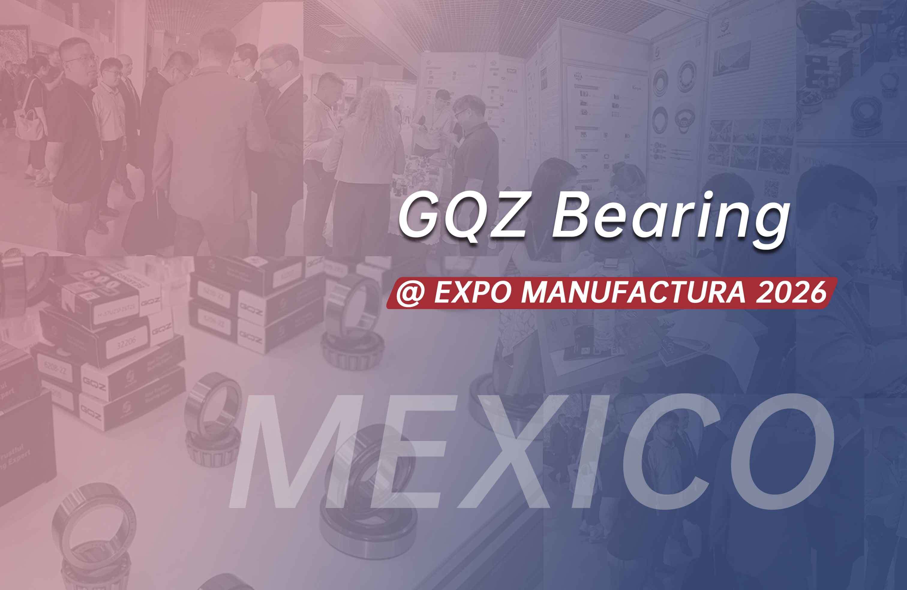 Ultimi blog aziendali su GQZ Bearing Exhibits Industrial Bearings at EXPO MANUFACTURA 2026